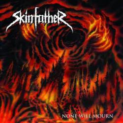 Skinfather : None Will Mourn Skinfather : None Will Mourn